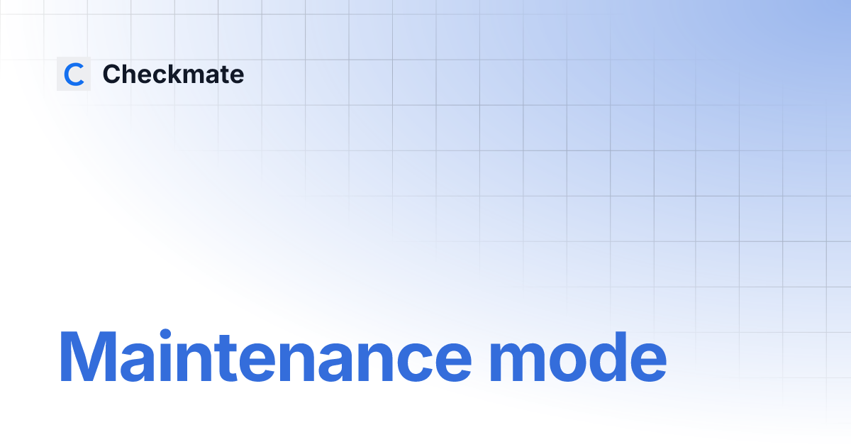 Maintenance Mode Checkmate 2 1 Checkmate